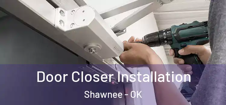 Door Closer Installation Shawnee - OK
