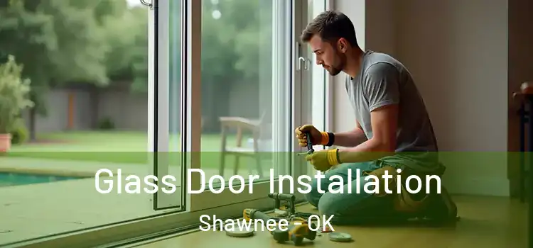 Glass Door Installation Shawnee - OK